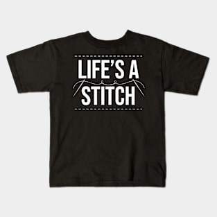 Life's A Stitch - Funny Cross Stitching Quote Kids T-Shirt